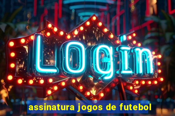 assinatura jogos de futebol