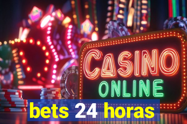 bets 24 horas