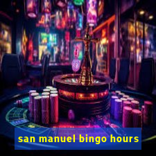 san manuel bingo hours