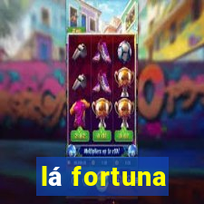 lá fortuna