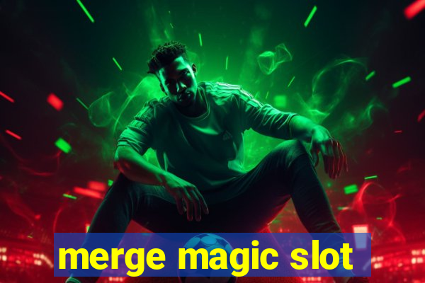 merge magic slot