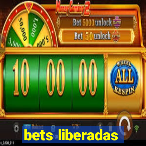 bets liberadas