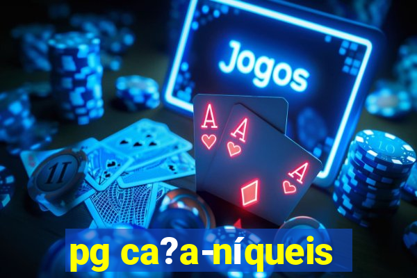 pg ca?a-níqueis