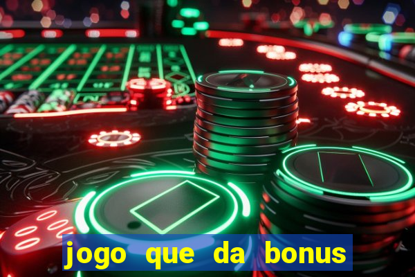 jogo que da bonus para ganhar dinheiro