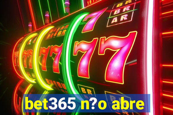 bet365 n?o abre