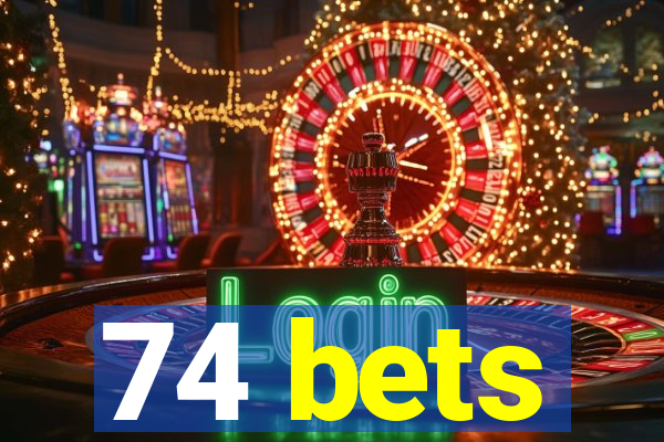 74 bets