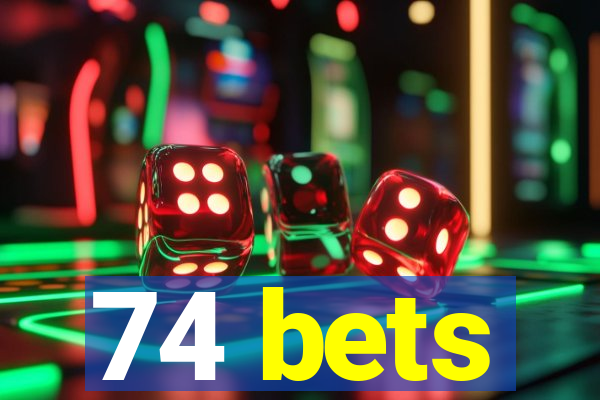 74 bets