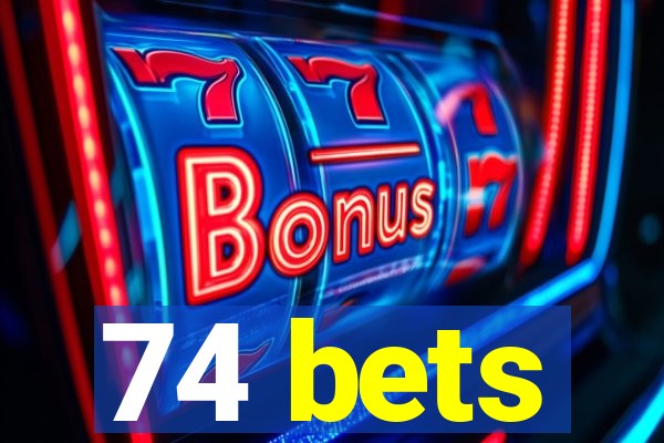 74 bets