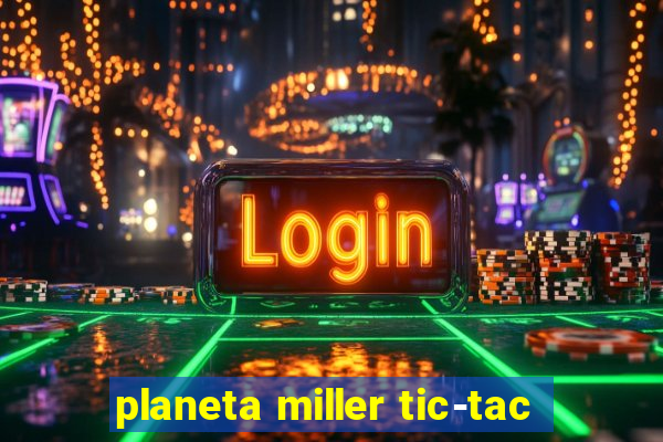 planeta miller tic-tac