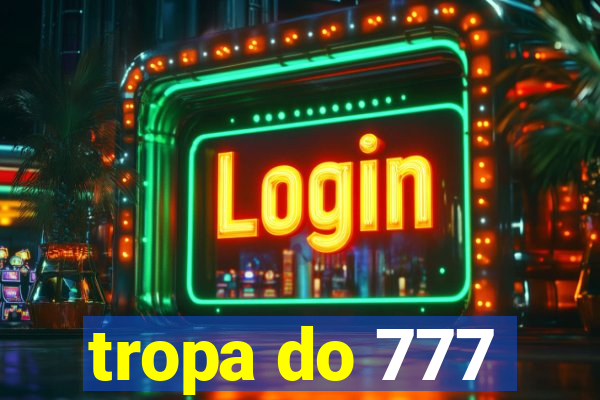 tropa do 777