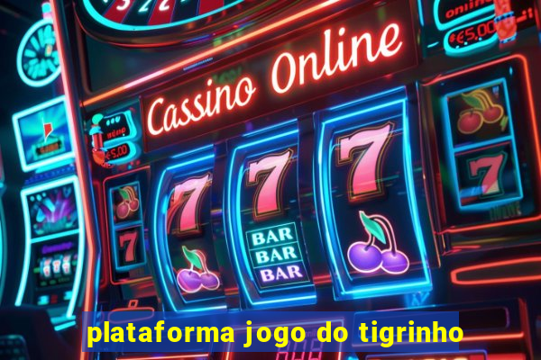 plataforma jogo do tigrinho