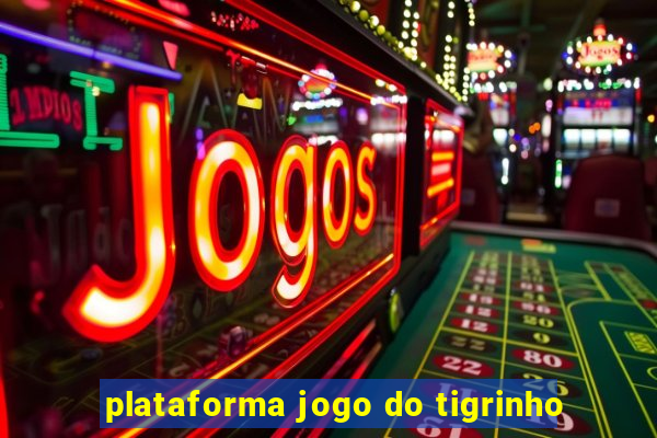 plataforma jogo do tigrinho