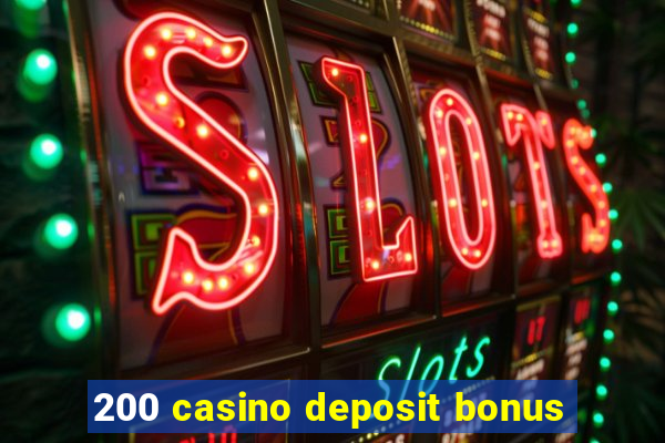 200 casino deposit bonus