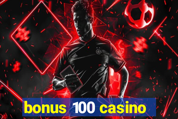 bonus 100 casino