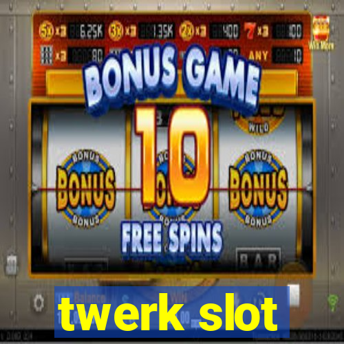 twerk slot