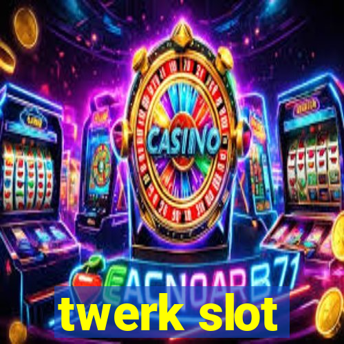 twerk slot