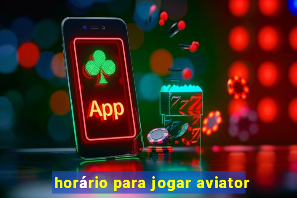 horário para jogar aviator