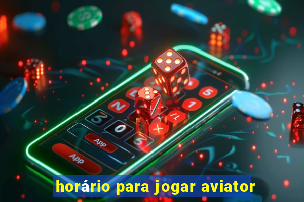 horário para jogar aviator