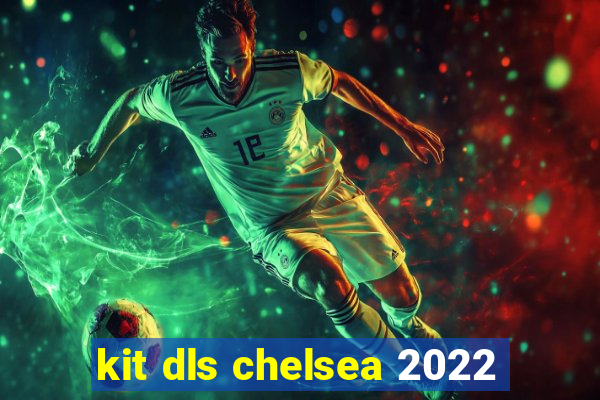 kit dls chelsea 2022