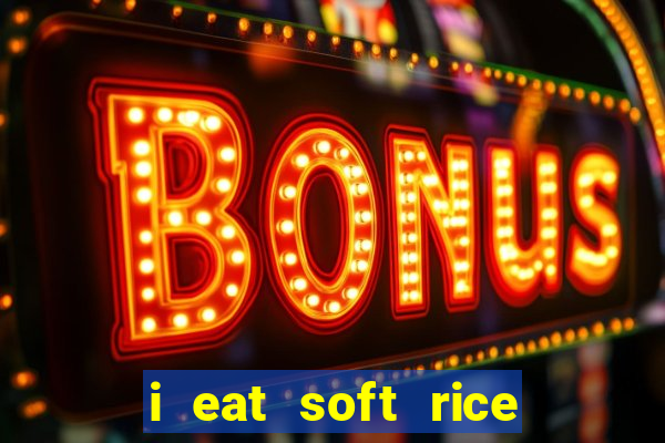 i eat soft rice in another world português