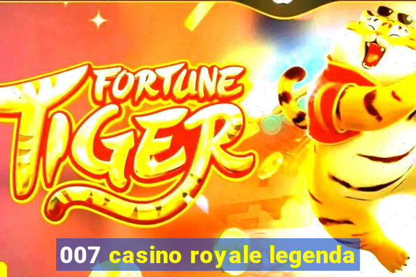 007 casino royale legenda