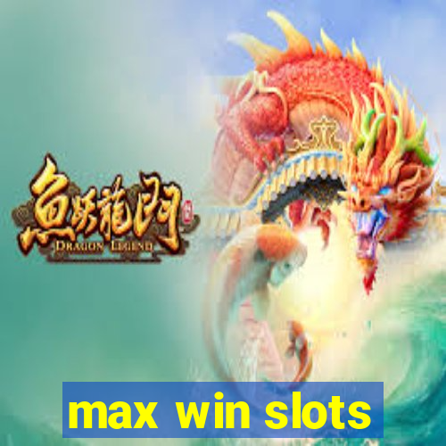 max win slots