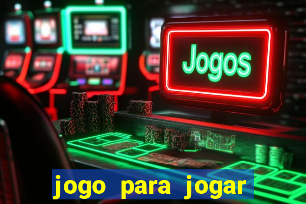 jogo para jogar para ganhar dinheiro