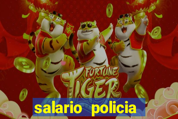 salario policia civil bahia