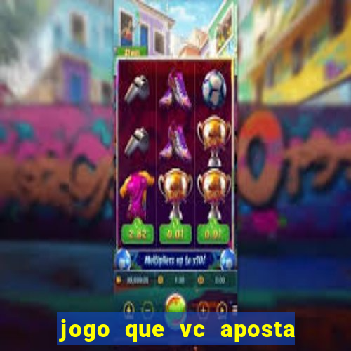 jogo que vc aposta e ganha dinheiro