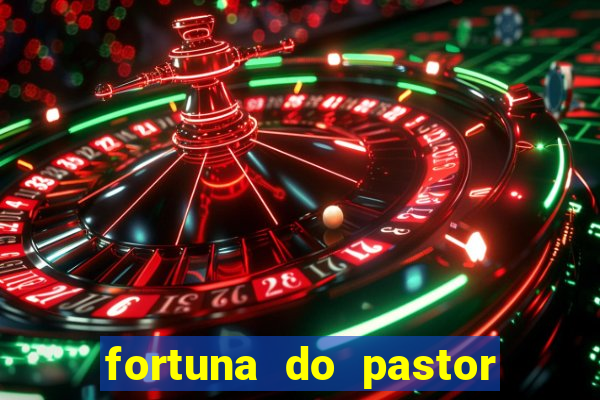 fortuna do pastor cláudio duarte