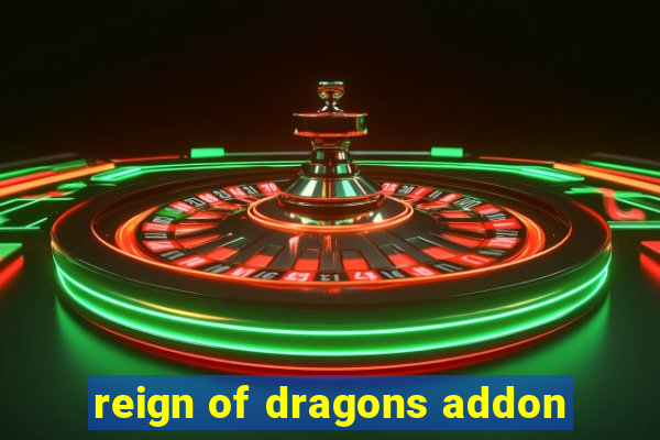 reign of dragons addon