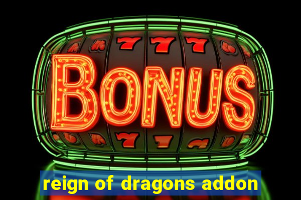 reign of dragons addon