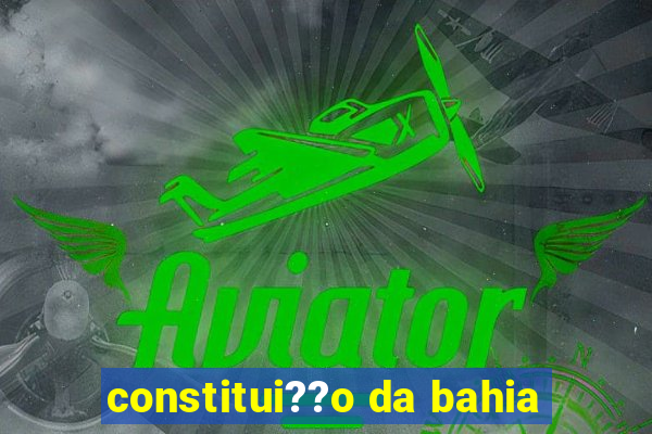 constitui??o da bahia