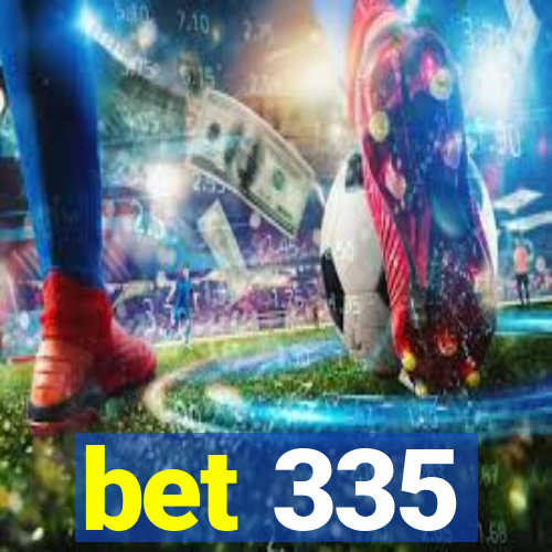 bet 335