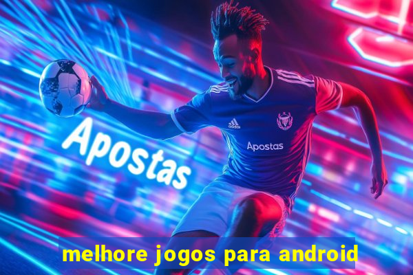 melhore jogos para android