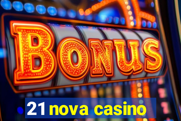 21 nova casino