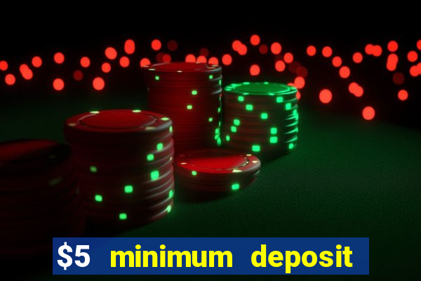 $5 minimum deposit mobile casino