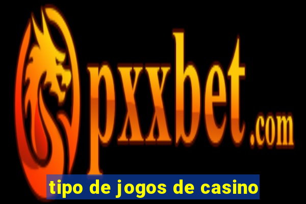 tipo de jogos de casino