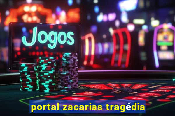 portal zacarias tragédia