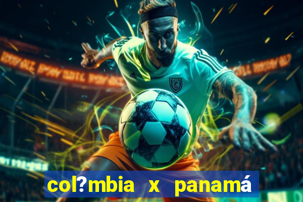 col?mbia x panamá onde assistir