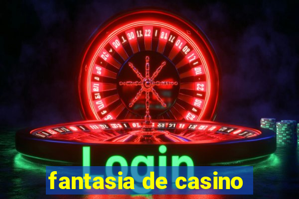 fantasia de casino