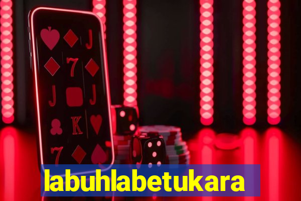 labuhlabetukara