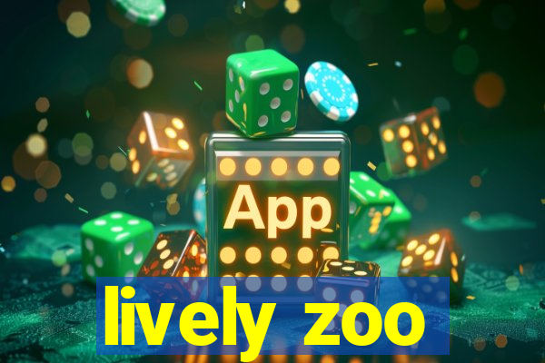 lively zoo