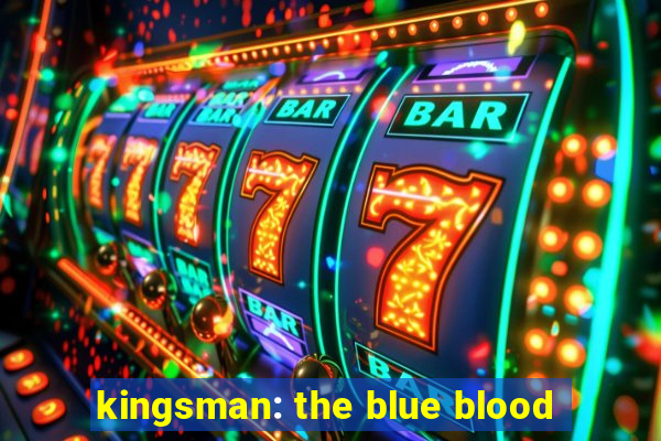 kingsman: the blue blood