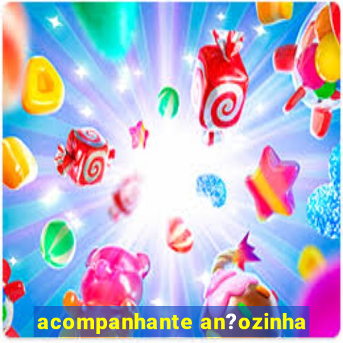 acompanhante an?ozinha