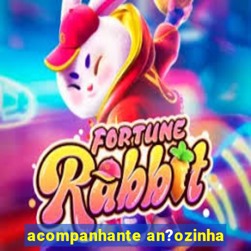 acompanhante an?ozinha