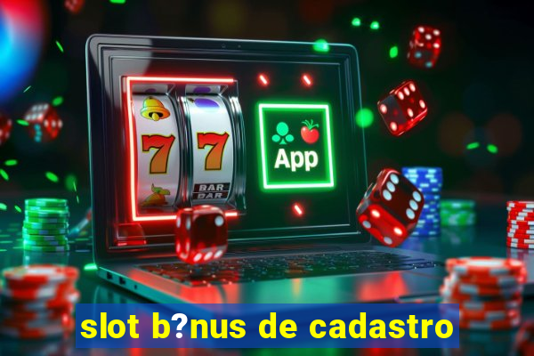 slot b?nus de cadastro