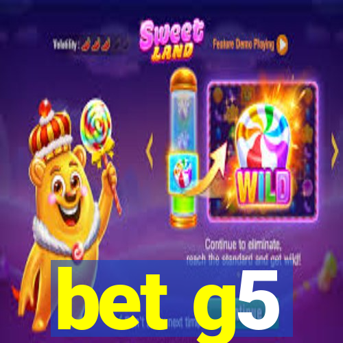 bet g5