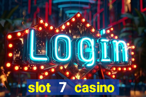 slot 7 casino bonus code