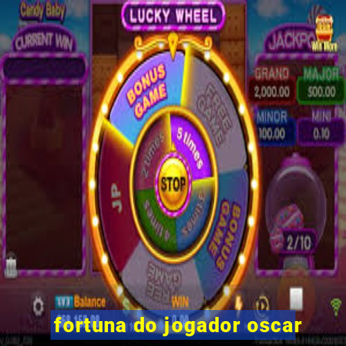 fortuna do jogador oscar